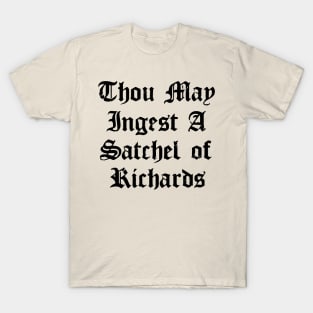 Thou May Ingest A Satchel Of Richards T-Shirt